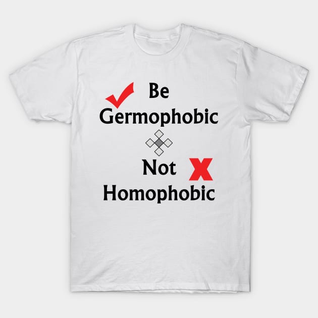 Be Germophobic, Not Homophobic - Typography Design T-Shirt by art-by-shadab